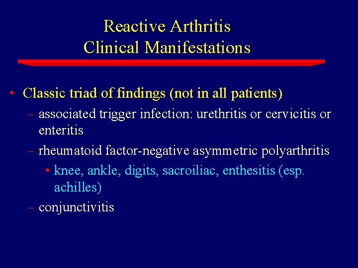Reactive Arthritis Clinical Manifestations • Classic triad of findings (not in all patients) –
