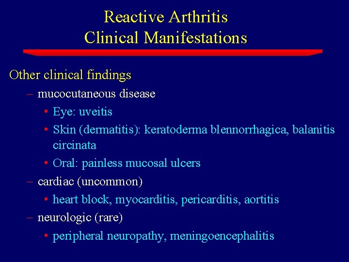 Reactive Arthritis Clinical Manifestations Other clinical findings – mucocutaneous disease • Eye: uveitis •