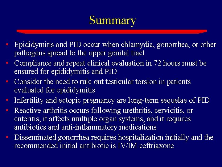 Summary • Epididymitis and PID occur when chlamydia, gonorrhea, or other pathogens spread to