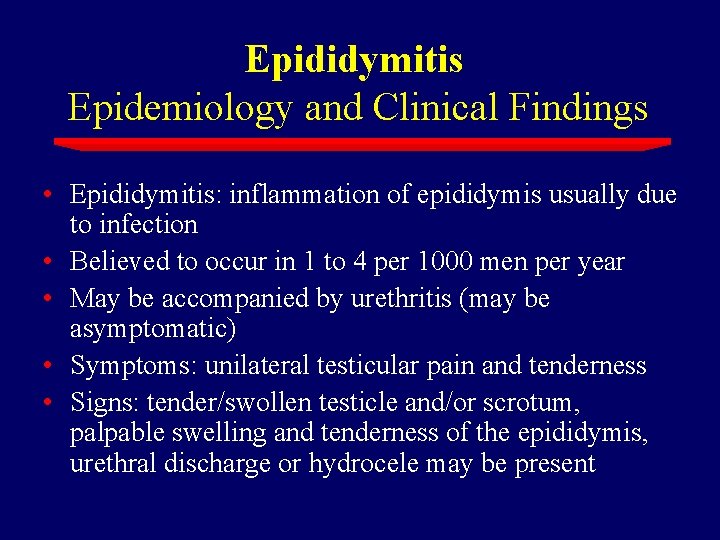 Epididymitis Epidemiology and Clinical Findings • Epididymitis: inflammation of epididymis usually due to infection