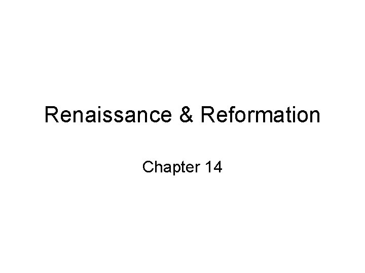 Renaissance & Reformation Chapter 14 Renaissance & Reformation Chapter 14