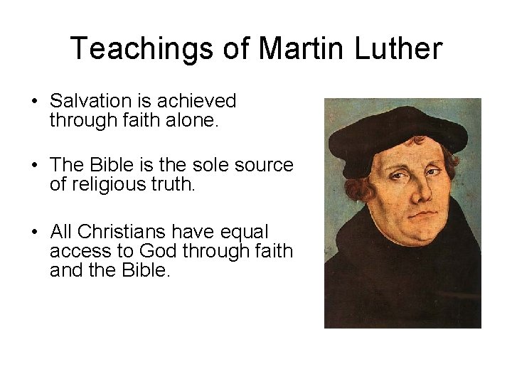 Teachings of Martin Luther • Salvation is achieved through faith alone. • The Bible Teachings of Martin Luther • Salvation is achieved through faith alone. • The Bible