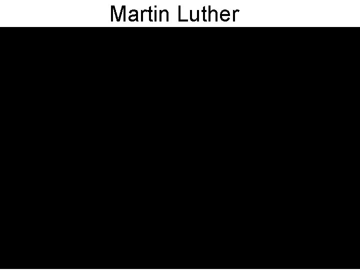Martin Luther Martin Luther