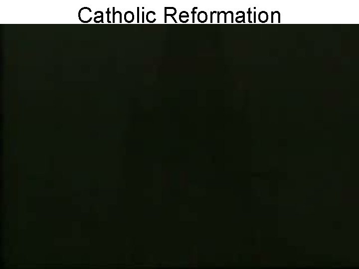 Catholic Reformation Catholic Reformation