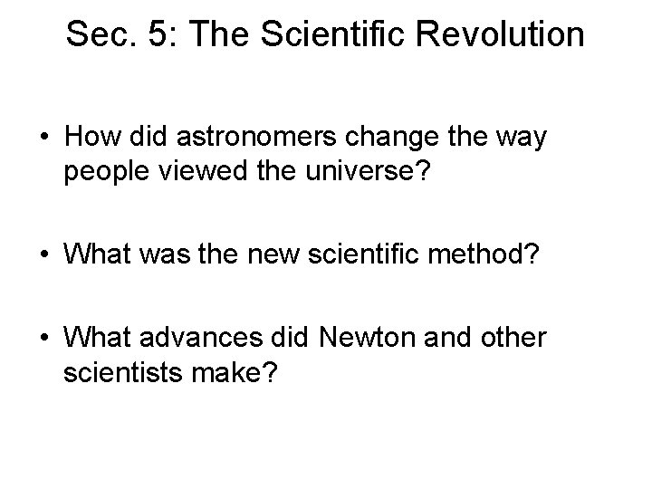 Sec. 5: The Scientific Revolution • How did astronomers change the way people viewed Sec. 5: The Scientific Revolution • How did astronomers change the way people viewed