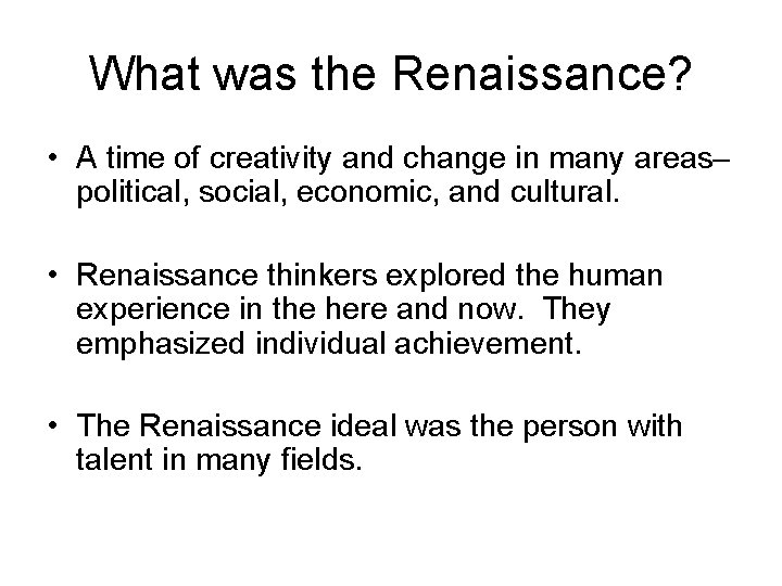 What was the Renaissance? • A time of creativity and change in many areas– What was the Renaissance? • A time of creativity and change in many areas–