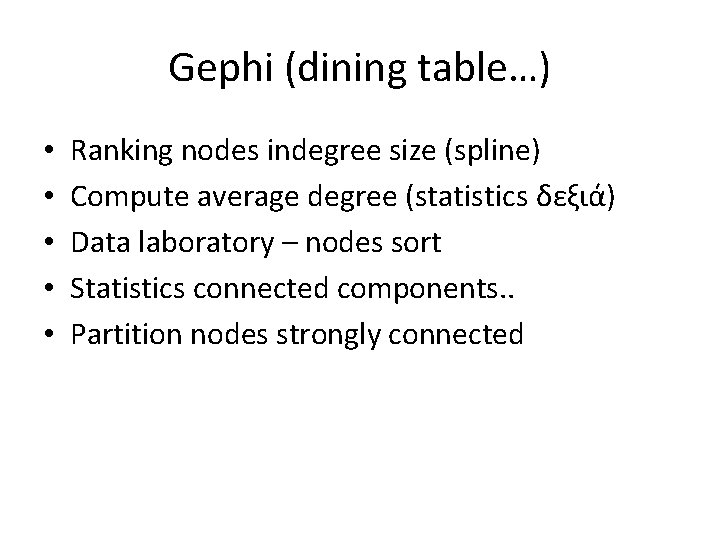 Gephi (dining table…) • • • Ranking nodes indegree size (spline) Compute average degree