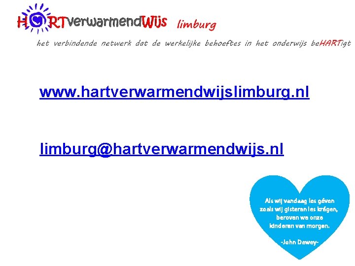www. hartverwarmendwijslimburg. nl limburg@hartverwarmendwijs. nl Als wij vandaag les vakken géven Tijd voor nieuwe