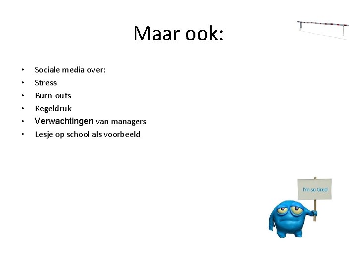 Maar ook: • • • Sociale media over: Stress Burn-outs Regeldruk Verwachtingen van managers