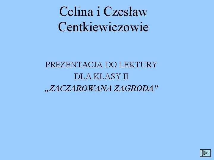 Celina i Czesław Centkiewiczowie PREZENTACJA DO LEKTURY DLA KLASY II „ZACZAROWANA ZAGRODA” 