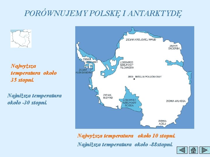 PORÓWNUJEMY POLSKĘ I ANTARKTYDĘ Najwyższa temperatura około 35 stopni. Najniższa temperatura około -30 stopni.