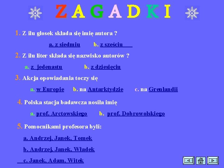 ZAGADKI 1. Z ilu głosek składa się imię autora ? a. z siedmiu b.