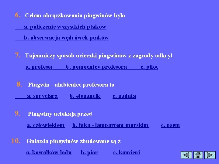 6. Celem obrączkowania pingwinów było a. policzenie wszystkich ptaków b. obserwacja wędrówek ptaków 7.