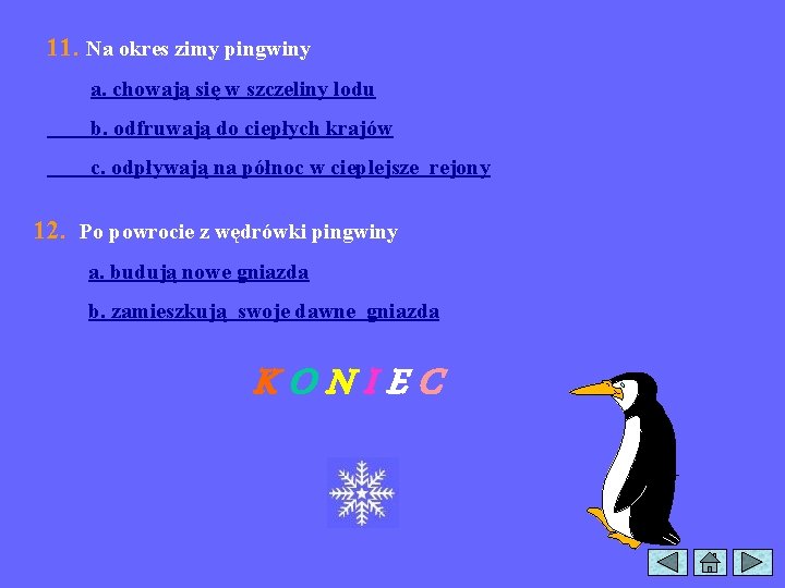 11. Na okres zimy pingwiny a. chowają się w szczeliny lodu b. odfruwają do