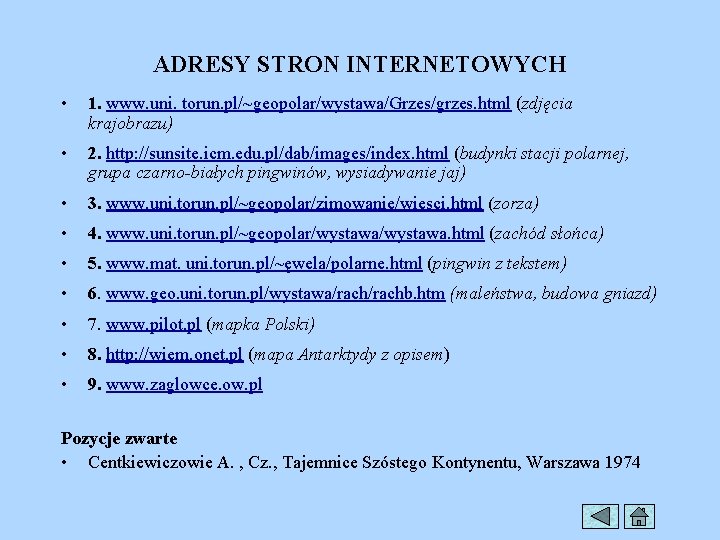ADRESY STRON INTERNETOWYCH • 1. www. uni. torun. pl/~geopolar/wystawa/Grzes/grzes. html (zdjęcia krajobrazu) • 2.