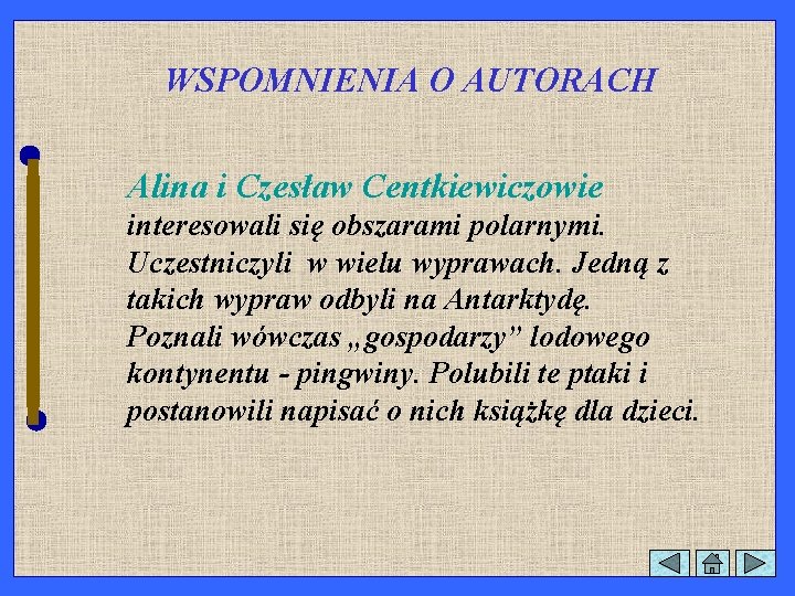 WSPOMNIENIA O AUTORACH Alina i Czesław Centkiewiczowie interesowali się obszarami polarnymi. Uczestniczyli w wielu