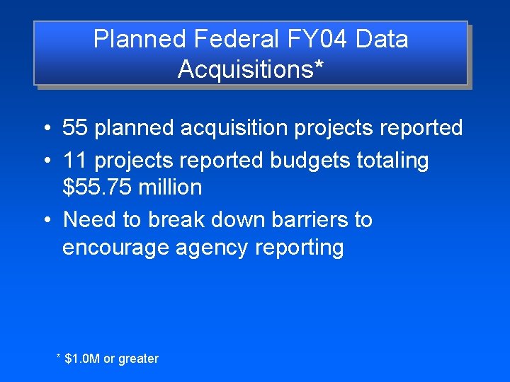Planned Federal FY 04 Data Acquisitions* • 55 planned acquisition projects reported • 11