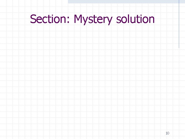 Section: Mystery solution 10 