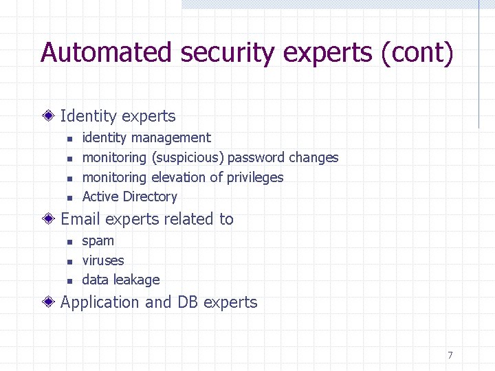 Automated security experts (cont) Identity experts n n identity management monitoring (suspicious) password changes