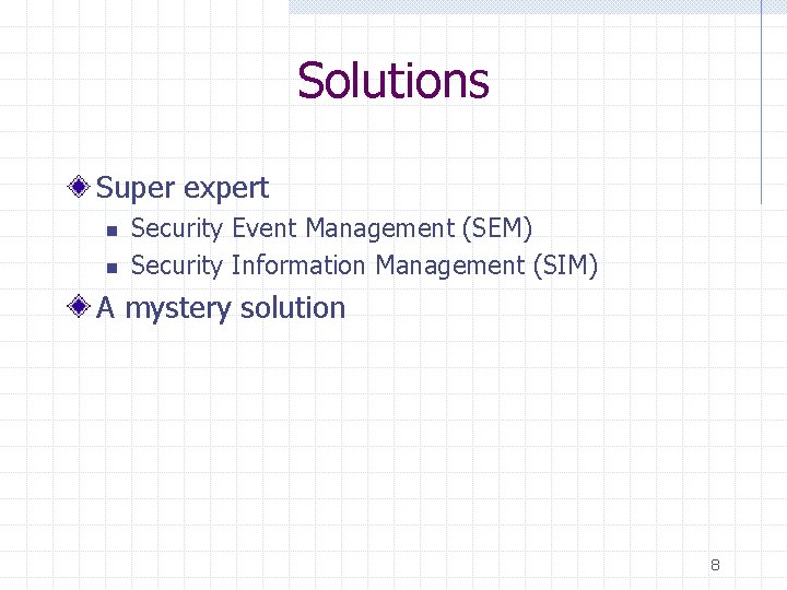 Solutions Super expert n n Security Event Management (SEM) Security Information Management (SIM) A