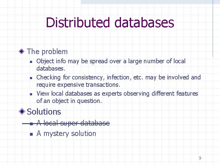 Distributed databases The problem n n n Object info may be spread over a