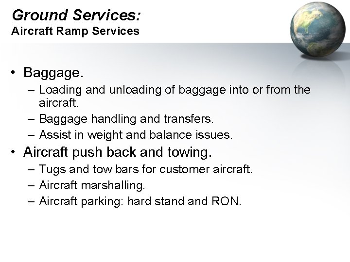 Ground Services: Aircraft Ramp Services • Baggage. – Loading and unloading of baggage into