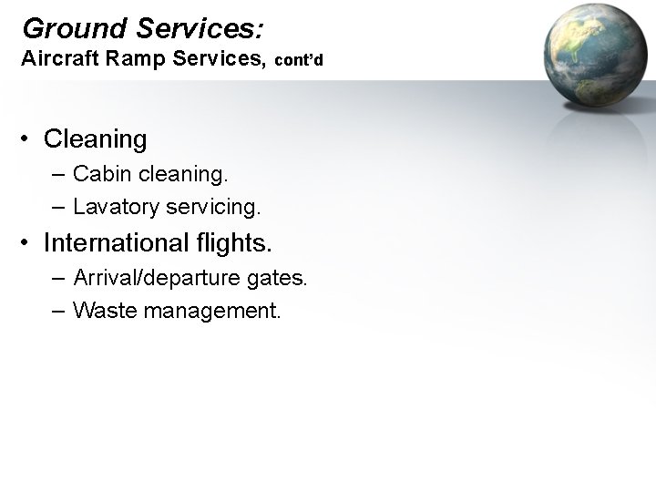Ground Services: Aircraft Ramp Services, cont’d • Cleaning – Cabin cleaning. – Lavatory servicing.