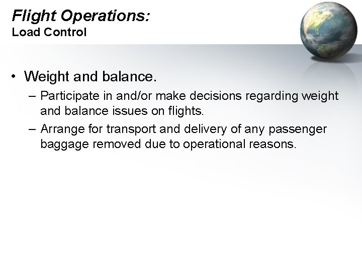 Flight Operations: Load Control • Weight and balance. – Participate in and/or make decisions