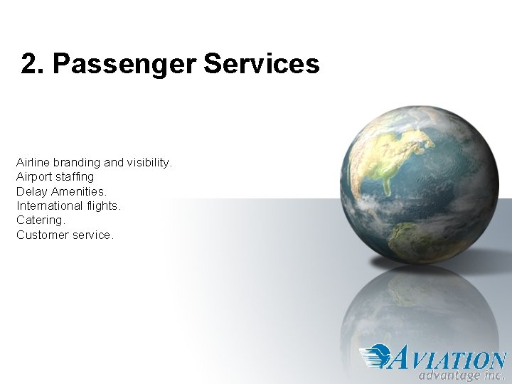 2. Passenger Services Airline branding and visibility. Airport staffing Delay Amenities. International flights. Catering.