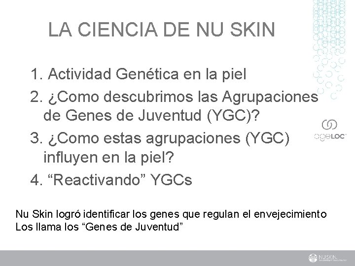 LA CIENCIA DE NU SKIN 1. Actividad Genética en la piel 2. ¿Como descubrimos