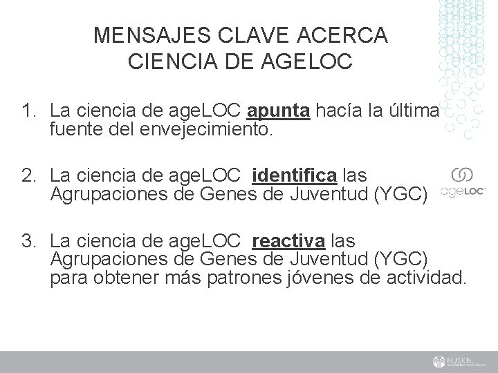 MENSAJES CLAVE ACERCA CIENCIA DE AGELOC 1. La ciencia de age. LOC apunta hacía