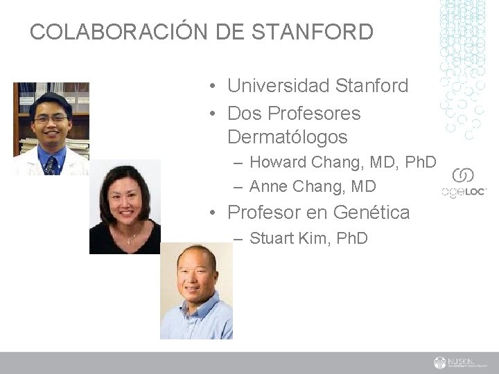 COLABORACIÓN DE STANFORD • Universidad Stanford • Dos Profesores Dermatólogos – Howard Chang, MD,