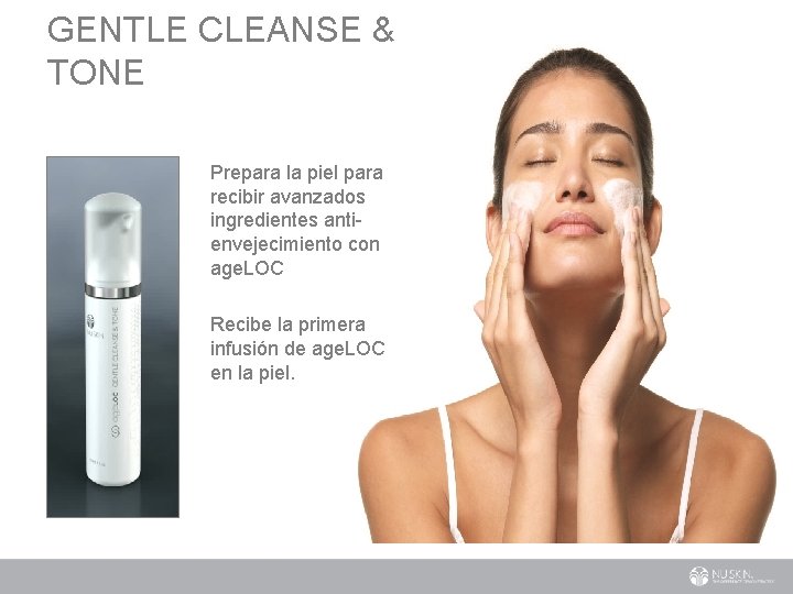 GENTLE CLEANSE & TONE • Prepara la piel para recibir avanzados ingredientes antienvejecimiento con