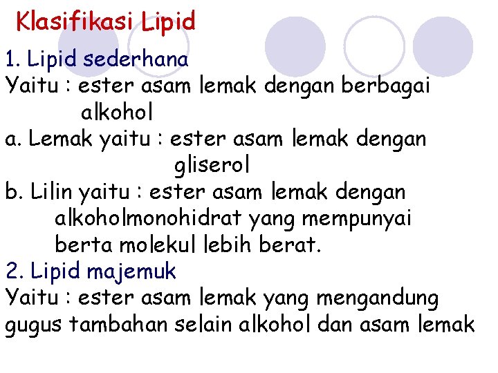 Klasifikasi Lipid 1. Lipid sederhana Yaitu : ester asam lemak dengan berbagai alkohol a.