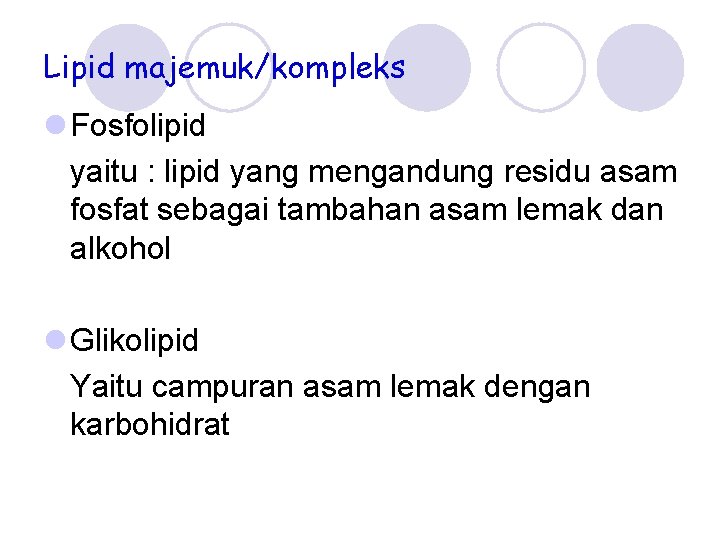 Lipid majemuk/kompleks l Fosfolipid yaitu : lipid yang mengandung residu asam fosfat sebagai tambahan