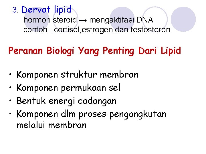 3. Dervat lipid hormon steroid → mengaktifasi DNA contoh : cortisol, estrogen dan testosteron
