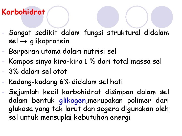 Karbohidrat - Sangat sedikit dalam fungsi struktural didalam sel → glikoprotein - Berperan utama