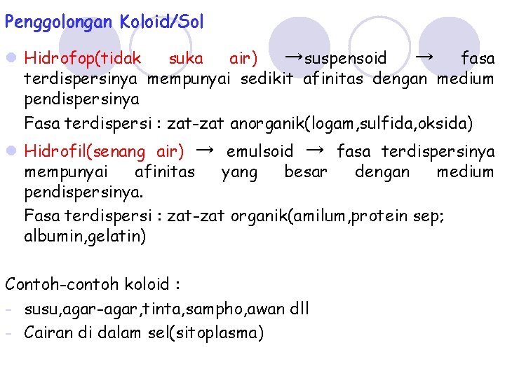 Penggolongan Koloid/Sol l Hidrofop(tidak suka air) →suspensoid → fasa terdispersinya mempunyai sedikit afinitas dengan