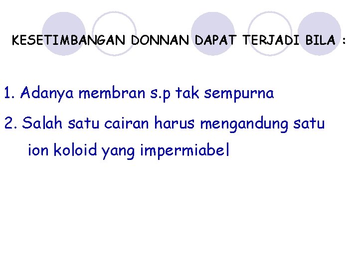 KESETIMBANGAN DONNAN DAPAT TERJADI BILA : 1. Adanya membran s. p tak sempurna 2.