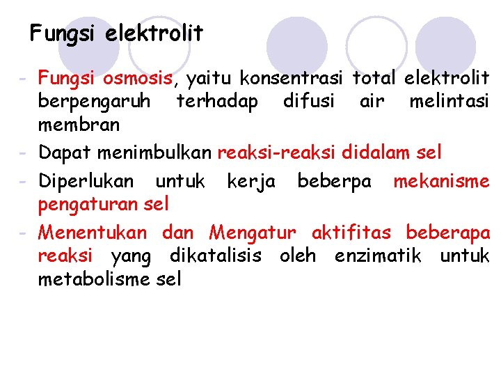 Fungsi elektrolit - Fungsi osmosis, yaitu konsentrasi total elektrolit berpengaruh terhadap difusi air melintasi