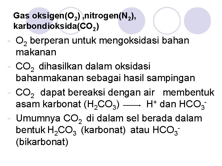 Gas oksigen(O 2) , nitrogen(N 2), karbondioksida(CO 2) - O 2 berperan untuk mengoksidasi