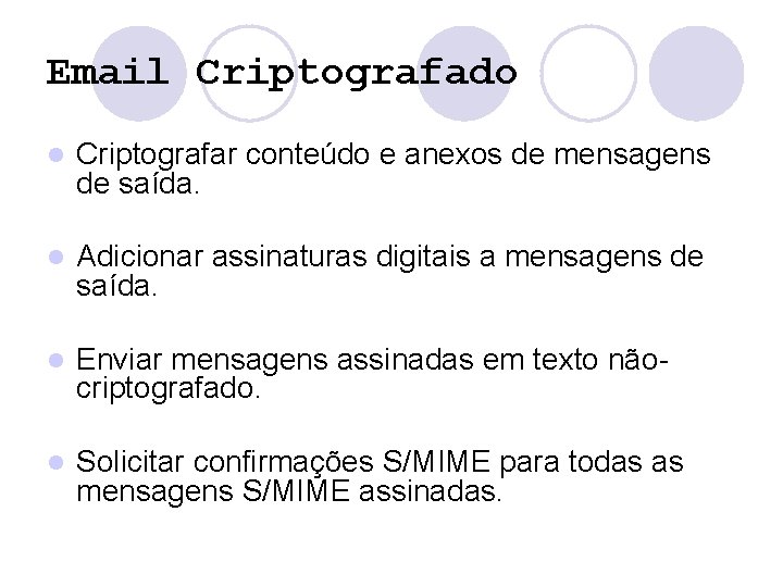 Email Criptografado l Criptografar conteúdo e anexos de mensagens de saída. l Adicionar assinaturas