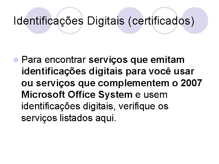 Identificações Digitais (certificados) l Para encontrar serviços que emitam identificações digitais para você usar