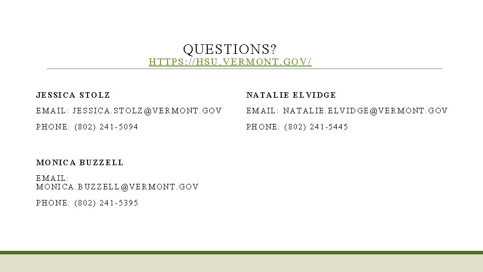 QUESTIONS? HTTPS: //HSU. VERM ONT. GOV / JESSICA STOLZ NATALIE ELVIDGE EMAIL: JESSICA. STOLZ@VERMONT.