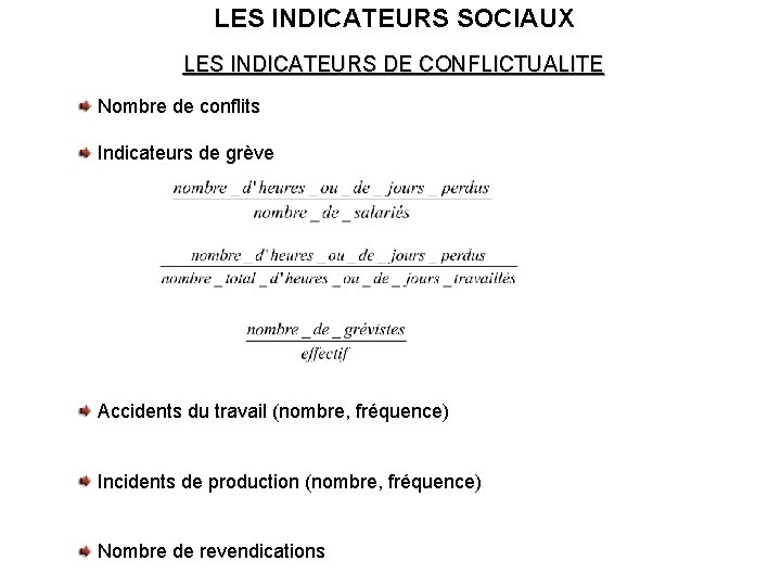 LES INDICATEURS SOCIAUX LES INDICATEURS DE CONFLICTUALITE Nombre de conflits Indicateurs de grève Accidents LES INDICATEURS SOCIAUX LES INDICATEURS DE CONFLICTUALITE Nombre de conflits Indicateurs de grève Accidents