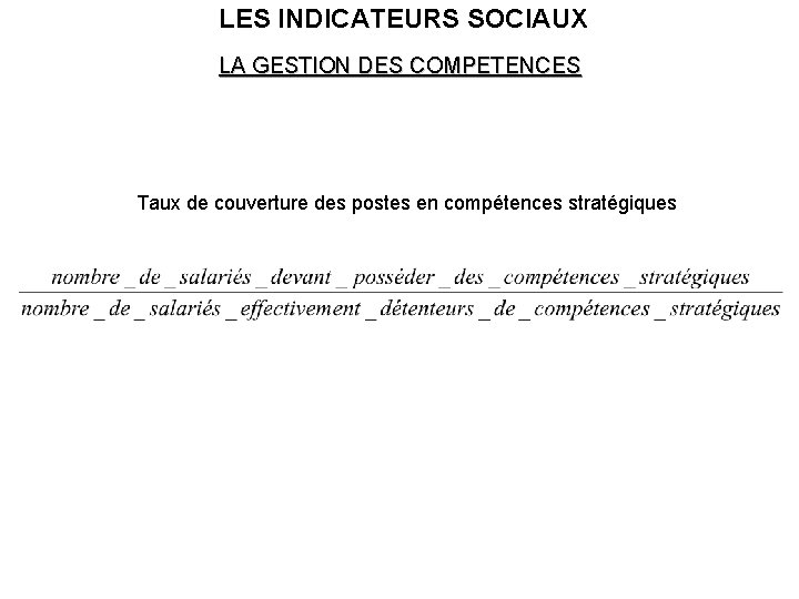 LES INDICATEURS SOCIAUX LA GESTION DES COMPETENCES Taux de couverture des postes en compétences LES INDICATEURS SOCIAUX LA GESTION DES COMPETENCES Taux de couverture des postes en compétences