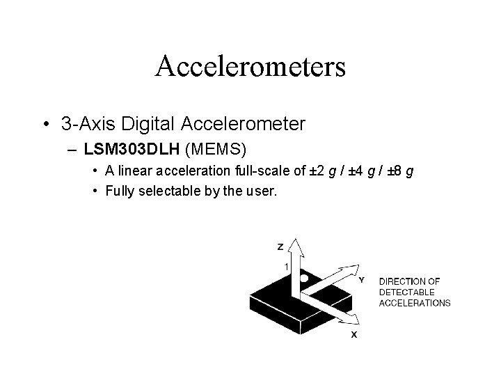 Accelerometers • 3 -Axis Digital Accelerometer – LSM 303 DLH (MEMS) • A linear