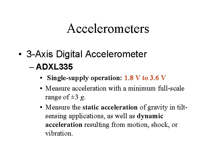 Accelerometers • 3 -Axis Digital Accelerometer – ADXL 335 • Single-supply operation: 1. 8