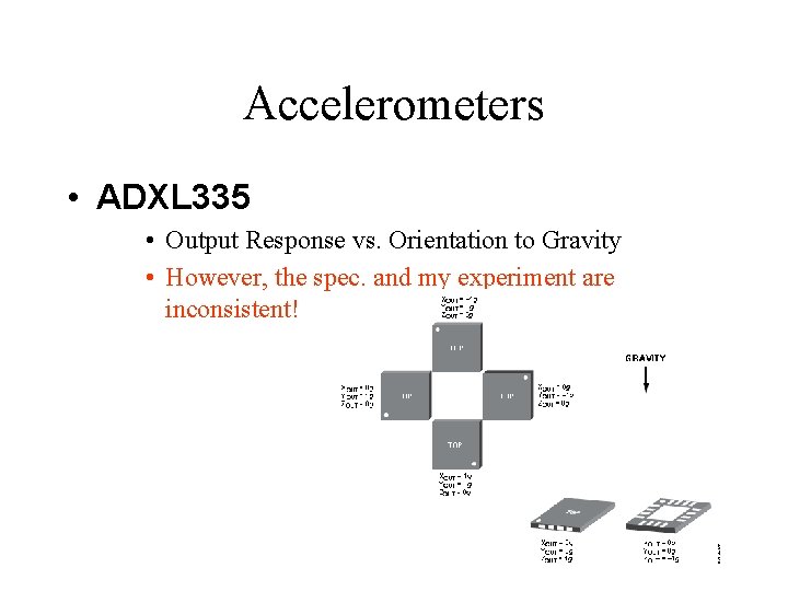 Accelerometers • ADXL 335 • Output Response vs. Orientation to Gravity • However, the
