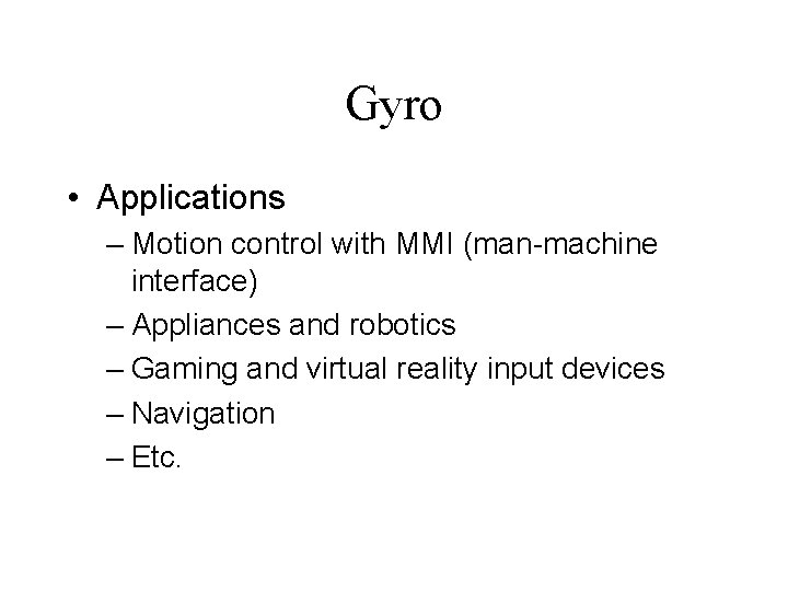 Gyro • Applications – Motion control with MMI (man-machine interface) – Appliances and robotics